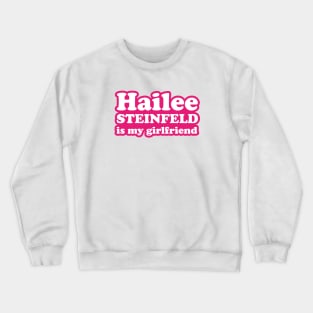 Hailee Steinfeld is my girlfriend Crewneck Sweatshirt